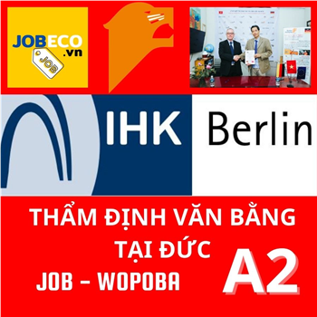 Job - Việc làm Đức: Quy trình chuẩn bị Hồ sơ thẩm định Văn Bằng tại Đức- IHK (Công nhận văn bằng hoặc đào tạo nâng cao trình độ tại Wepoba)